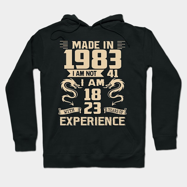 Dragon Made In 1983 I Am Not 41 I Am 18 With 23 Years Of Experience Hoodie by Kontjo